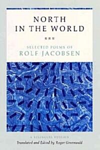 North in the World: Selected Poems of Rolf Jacobsen, a Bilingual Edition (Hardcover)