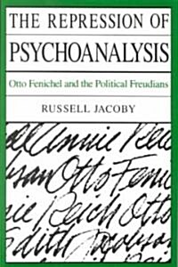 The Repression of Psychoanalysis: Otto Fenichel and the Political Freudians (Paperback, Revised)
