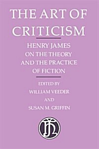 [중고] The Art of Criticism: Henry James on the Theory and the Practice of Fiction (Paperback)