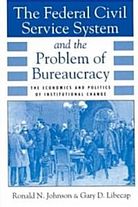 The Federal Civil Service System and the Problem of Bureaucracy: The Economics and Politics of Institutional Change (Paperback, 2)