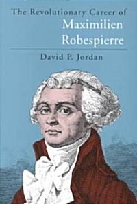 The Revolutionary Career of Maximilien Robespierre (Paperback, 2)