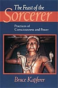 The Feast of the Sorcerer: Practices of Consciousness and Power (Hardcover, 2)