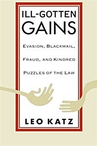 Ill-Gotten Gains: Evasion, Blackmail, Fraud, and Kindred Puzzles of the Law (Paperback)