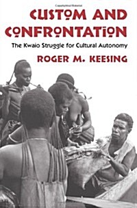 Custom and Confrontation: The Kwaio Struggle for Cultural Autonomy (Paperback, 2)