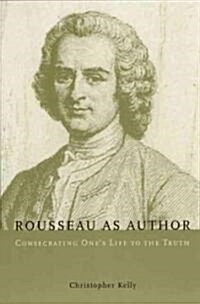 Rousseau as Author: Consecrating Ones Life to the Truth (Paperback, 2)