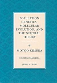 Population Genetics, Molecular Evolution, and the Neutral Theory: Selected Papers (Paperback)