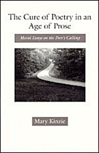 The Cure of Poetry in an Age of Prose: Moral Essays on the Poets Calling (Hardcover)