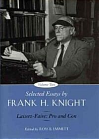 Selected Essays by Frank H. Knight, Volume 2: Laissez Faire: Pro and Con (Hardcover)