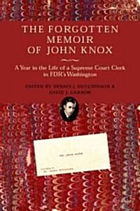The Forgotten Memoir of John Knox: A Year in the Life of a Supreme Court Clerk in FDRs Washington (Hardcover)