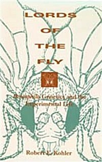 Lords of the Fly: Drosophila Genetics and the Experimental Life (Hardcover)
