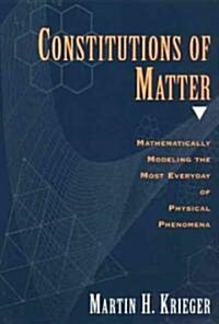 Constitutions of Matter: Mathematically Modeling the Most Everyday of Physical Phenomena (Paperback, Revised)