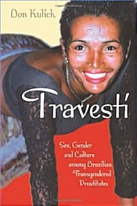 Travesti: Sex, Gender, and Culture Among Brazilian Transgendered Prostitutes (Hardcover)