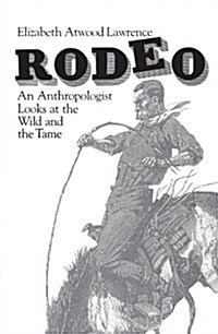 Rodeo: An Anthropologist Looks at the Wild and the Tame (Paperback, Revised)