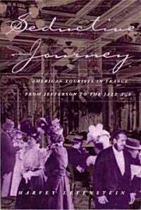 Seductive Journey: American Tourists in France from Jefferson to the Jazz Age Volume 1 (Paperback, 2)