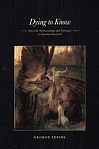 Dying to Know: Scientific Epistemology and Narrative in Victorian England (Hardcover, 2)