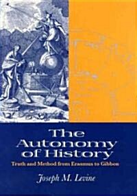 The Autonomy of History: Truth and Method from Erasmus to Gibbon (Hardcover)