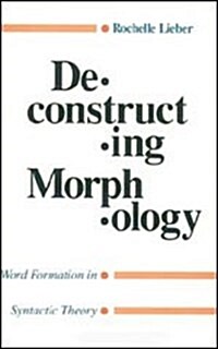 Deconstructing Morphology: Word Formation in Syntactic Theory (Hardcover)