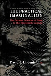 The Practical Imagination: The German Sciences of State in the Nineteenth Century (Hardcover)