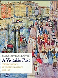 A Visitable Past: Views of Venice by American Artists, 1860-1915 (Hardcover)