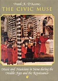 The Civic Muse: Music and Musicians in Siena During the Middle Ages and the Renaissance (Hardcover, 2)