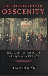 The Reinvention of Obscenity: Sex, Lies, and Tabloids in Early Modern France (Paperback)