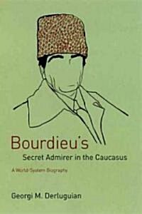 Bourdieus Secret Admirer in the Caucasus: A World-System Biography (Hardcover)