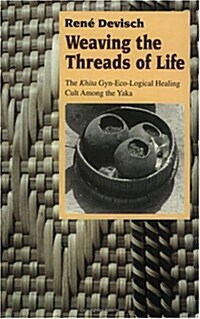 Weaving the Threads of Life: The Khita GYN-Eco-Logical Healing Cult Among the Yaka (Paperback, 2)