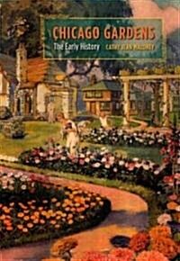 Chicago Gardens: The Early History (Hardcover)
