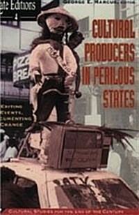 Cultural Producers in Perilous States: Editing Events, Documenting Change Volume 4 (Hardcover)