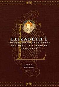 Elizabeth I: Autograph Compositions and Foreign Language Originals (Hardcover)