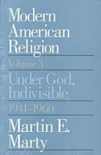 Modern American Religion, Volume 3: Under God, Indivisible, 1941-1960 (Hardcover)