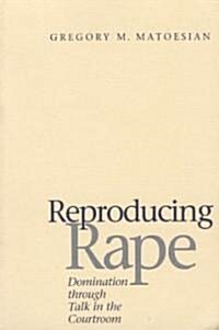 Reproducing Rape: Domination Through Talk in the Courtroom (Paperback)