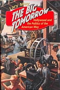 The Big Tomorrow: Hollywood and the Politics of the American Way (Hardcover, 2)