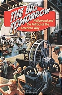 The Big Tomorrow: Hollywood and the Politics of the American Way (Paperback, 2)