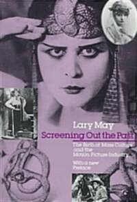 Screening Out the Past: The Birth of Mass Culture and the Motion Picture Industry (Paperback, Univ of Chicago)