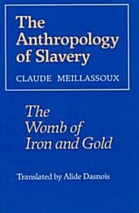 The Anthropology of Slavery: The Womb of Iron and Gold (Paperback, 2)