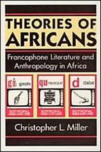 Theories of Africans: Francophone Literature and Anthropology in Africa (Hardcover)