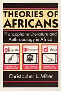 Theories of Africans: Francophone Literature and Anthropology in Africa (Paperback, Revised)