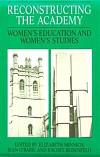 Reconstructing the Academy: Womens Education and Womens Studies (Paperback)