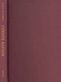 Coyote Nation: Sexuality, Race, and Conquest in Modernizing New Mexico, 1880-1920 (Hardcover, 2)