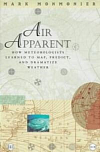 Air Apparent: How Meteorologists Learned to Map, Predict, and Dramatize Weather (Hardcover, 2)