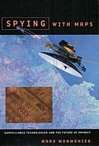 Spying with Maps: Surveillance Technologies and the Future of Privacy (Hardcover)