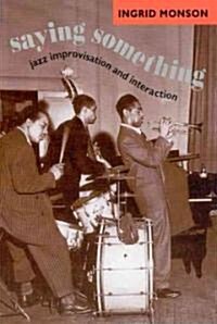 Saying Something: Jazz Improvisation and Interaction (Paperback)