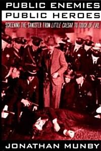 Public Enemies, Public Heroes: Screening the Gangster from Little Caesar to Touch of Evil (Paperback, 2)