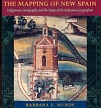 The Mapping of New Spain: Indigenous Cartography and the Maps of the Relaciones Geograficas (Paperback, 2)