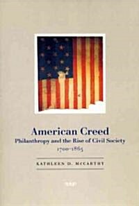 American Creed: Philanthropy and the Rise of Civil Society, 1700-1865 (Paperback)