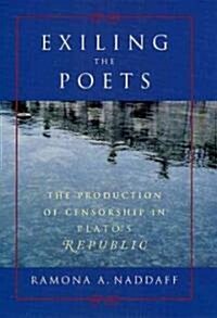 Exiling the Poets: The Production of Censorship in Platos Republic (Hardcover)