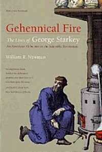 Gehennical Fire: The Lives of George Starkey, an American Alchemist in the Scientific Revolution (Paperback)