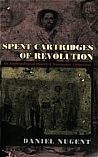 Spent Cartridges of Revolution: An Anthropological History of Namiquipa, Chihuahua (Hardcover)