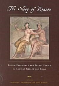 The Sleep of Reason: Erotic Experience and Sexual Ethics in Ancient Greece and Rome (Paperback)